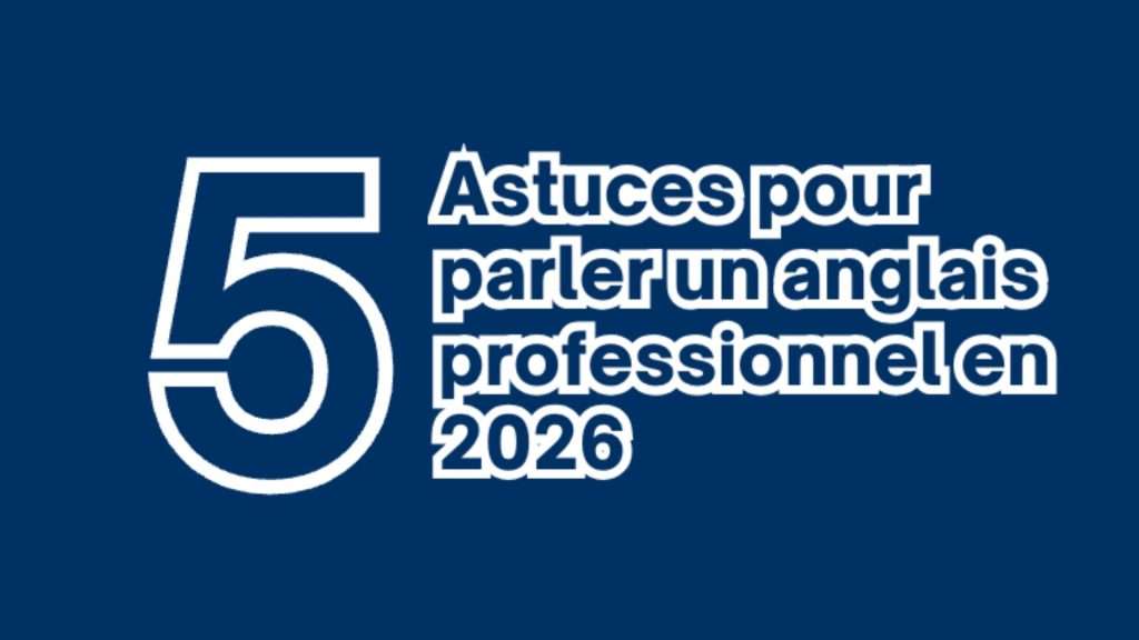 5 astuces pour parler anglais professionnel en 2026